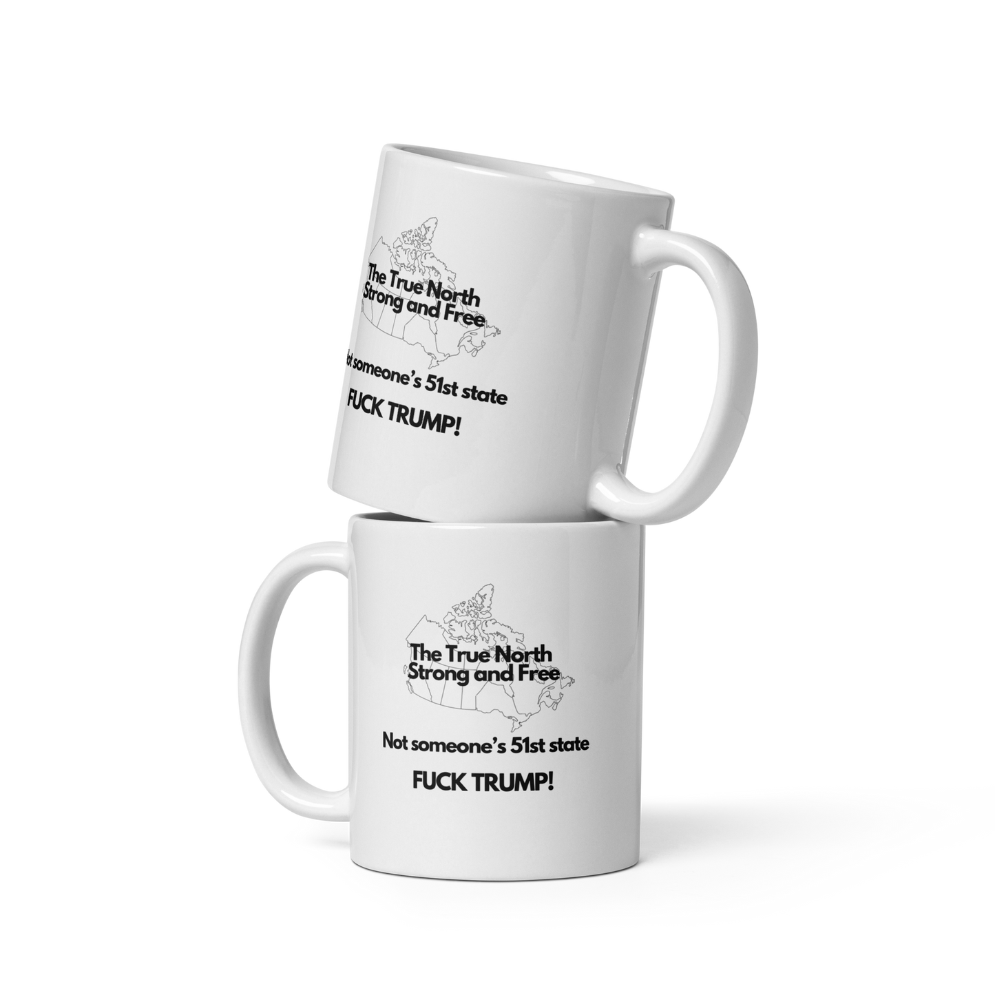 The True North Strong and Free Not someone's 51 State. Fuck Trump, White glossy mug